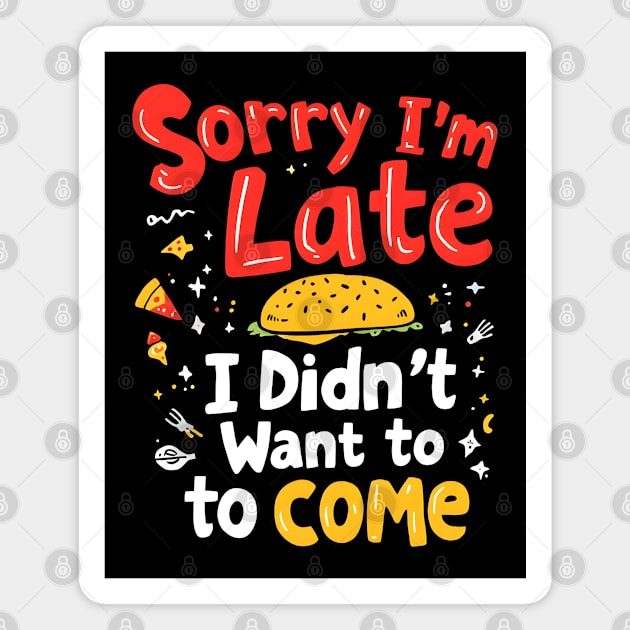 Sorry I'm Late, I Didn't Want to Come Magnet by MakerMind8.2